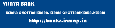 VIJAYA BANK  KERALA CHOTTANIKKARA,KERALA CHOTTANIKKARA,KERALA   banks information 